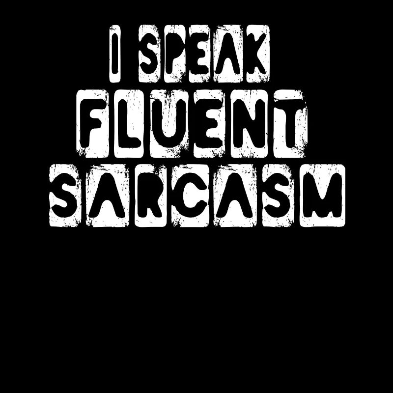 I Speak Fluent Sarcasm Speak Sarcam Sarcastic