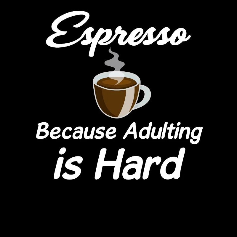 Espresso because growing up is hard