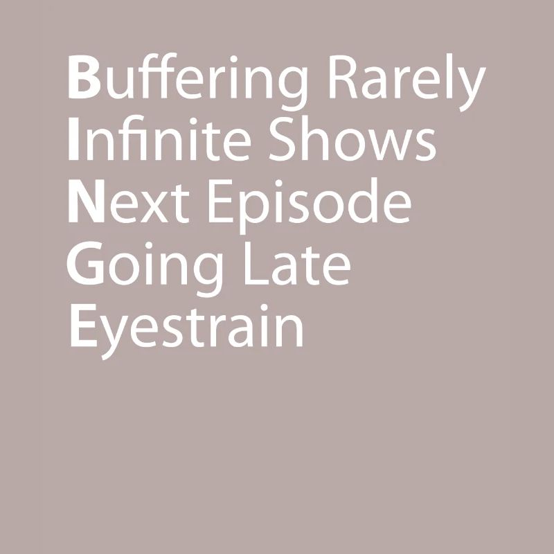 Binge Buffering Rarely Infinite Shows