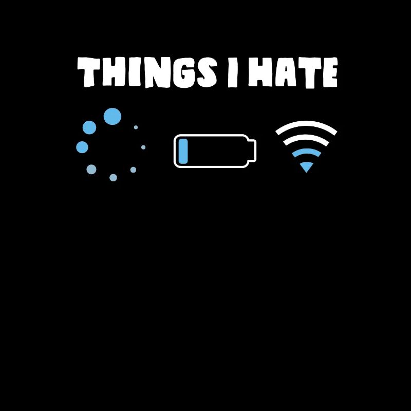 Dinge, die ich hasse Shirt Loading Low Battery Schlechtes WLAN