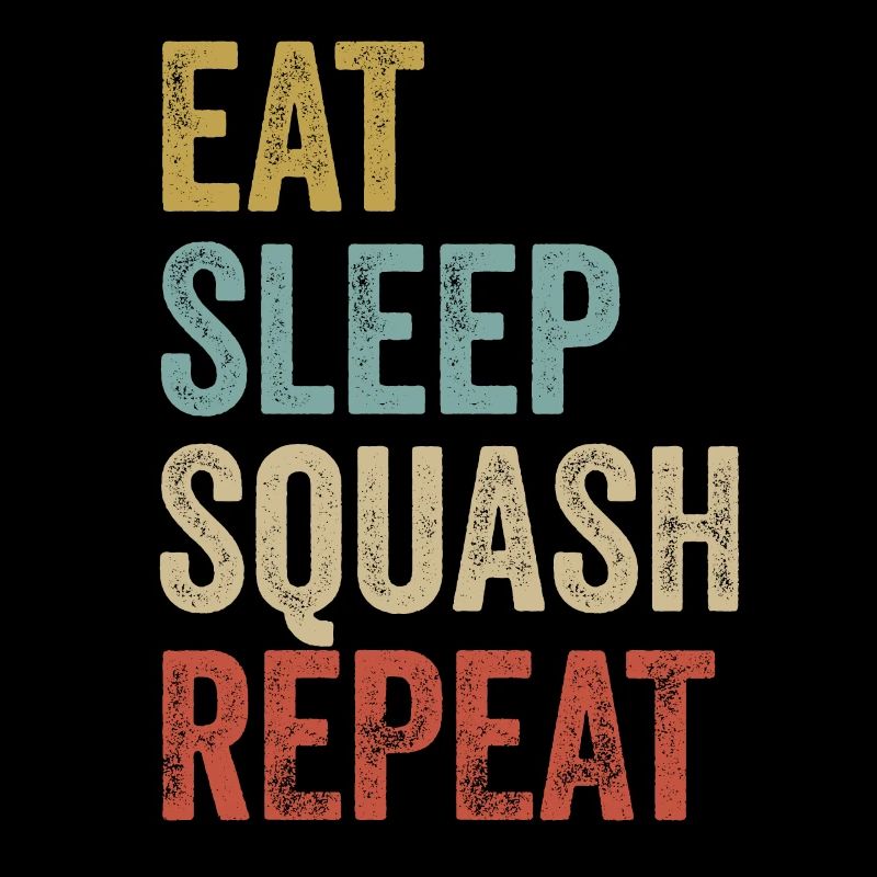 Eat Sleep Squash Repeat Squash