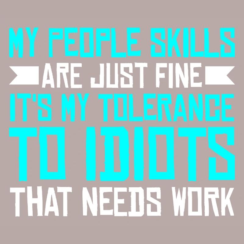 It's My Tolerance To Idiots That Needs Work 3