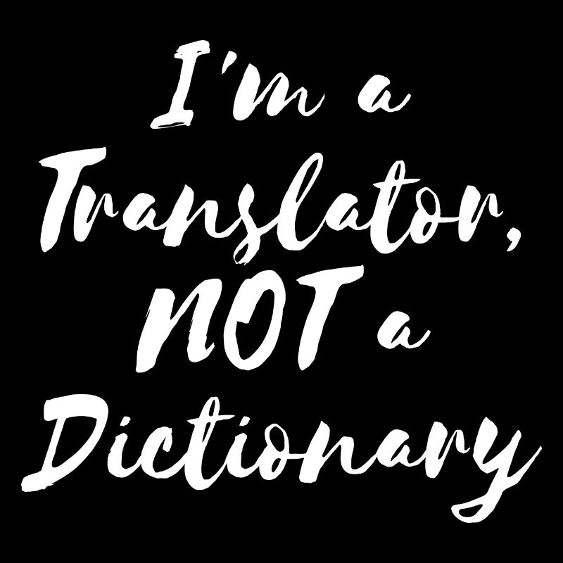 I'm a Translator, NOT a Dictionary