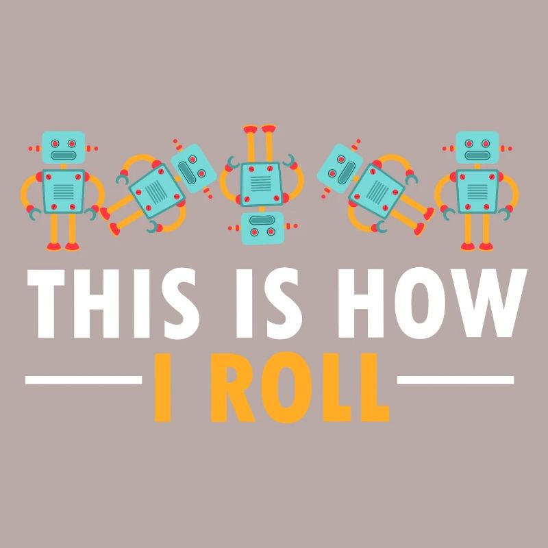 Build Robot Funny This Is How I Roll Droid Builder