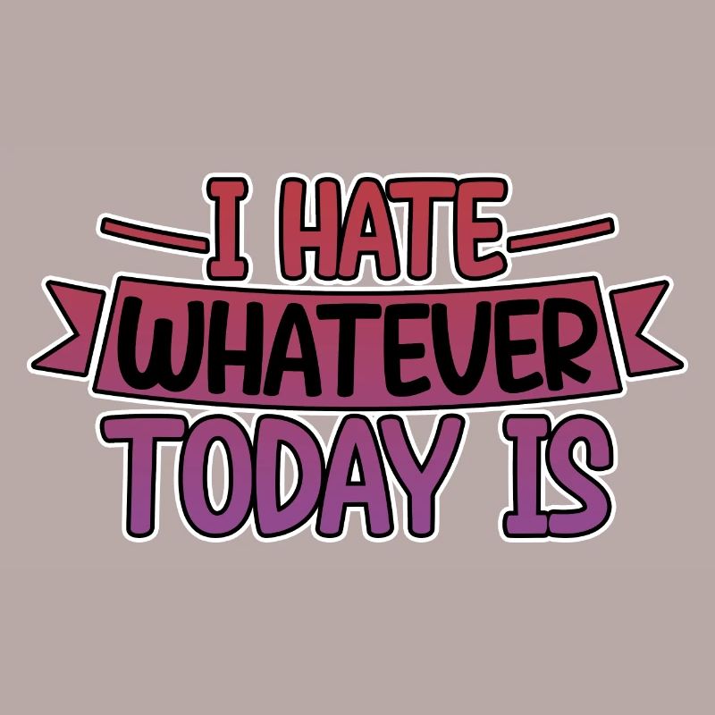I Hate Whatever Today Is 4