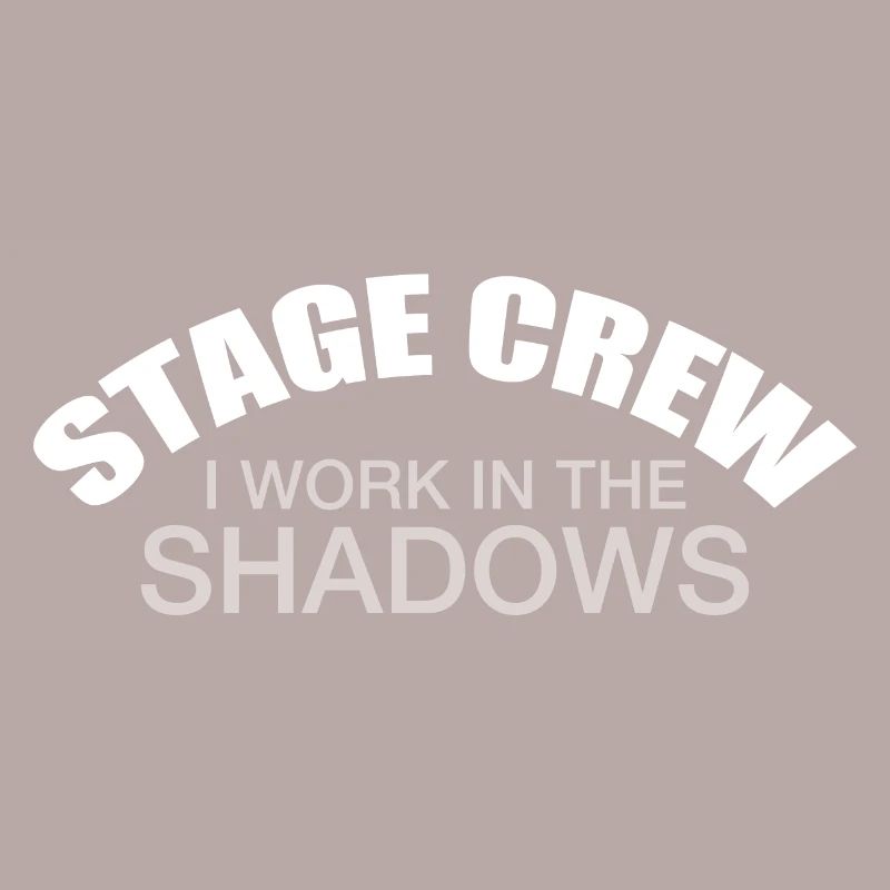 Theater Tech Stage Crew I Work In The Shadows