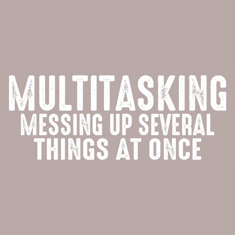 Multitasking, Messing Up Several Things At Once 3