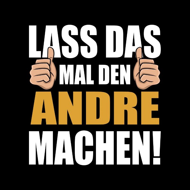 Lass das mal den Andre machen