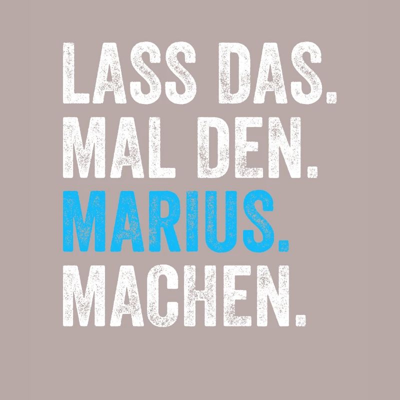 Lass das mal den Marius machen Name