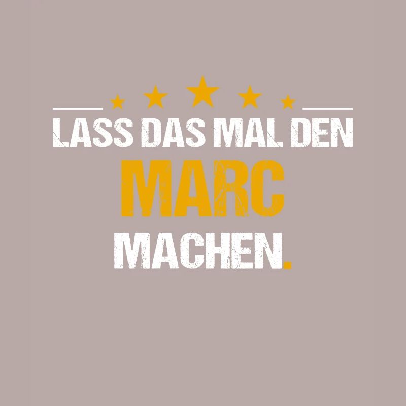 Lass das mal den Marc machen Name