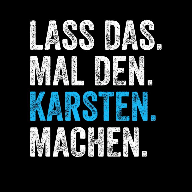 Lass das mal den Karsten machen Name