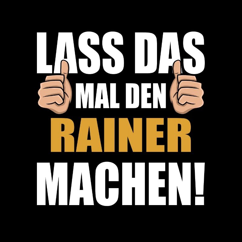 Lass das mal den Rainer machen