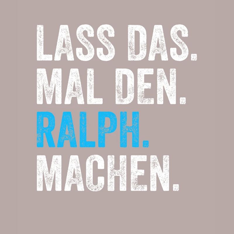 Lass das mal den Ralph machen Name