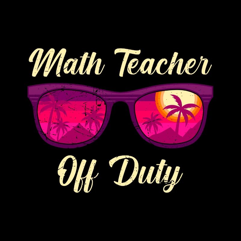 Math teacher Teacher off duty math teacher