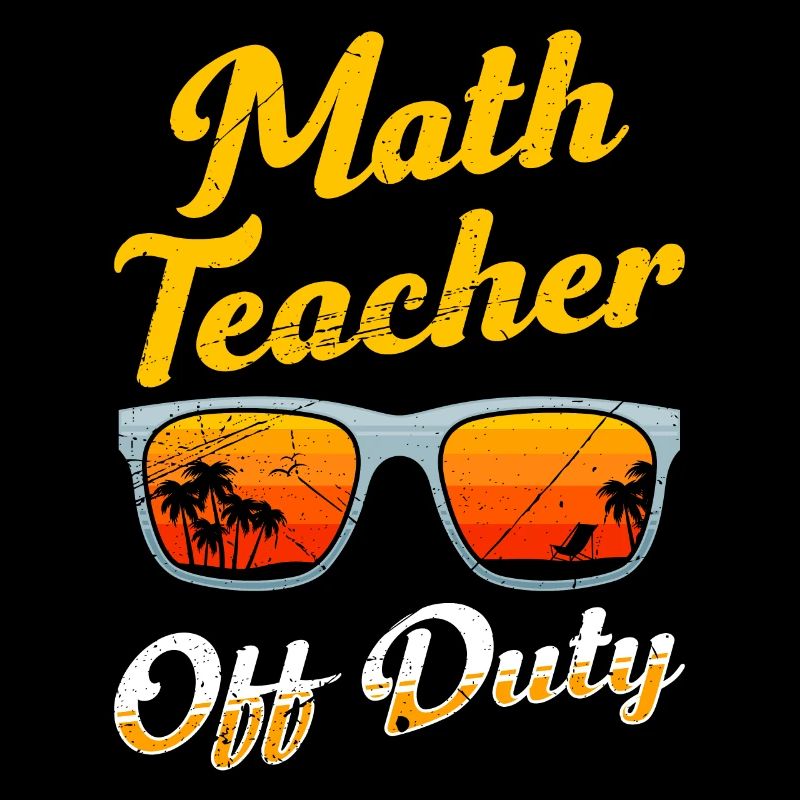 Math teacher Teacher off duty math teacher