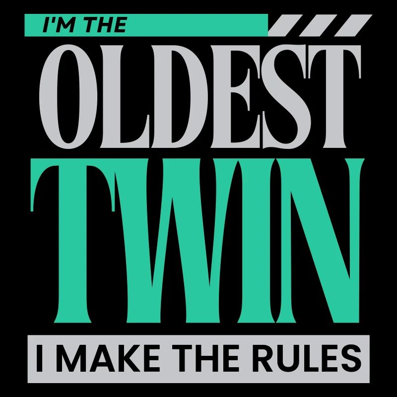 I'm The Oldest Twin I Make The Rules Funny Sibling