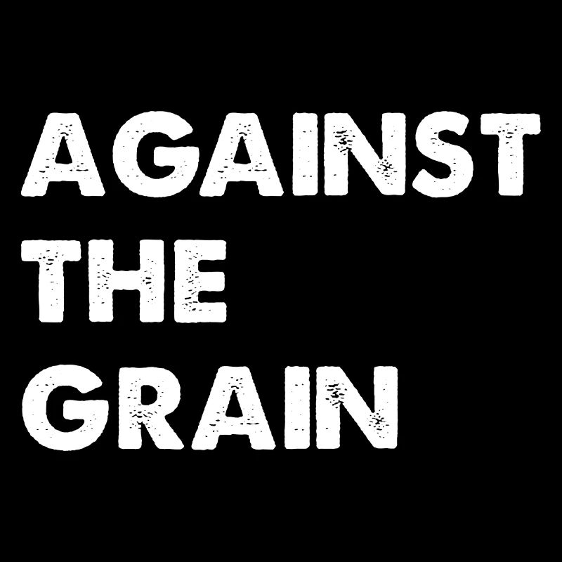 Against the grain