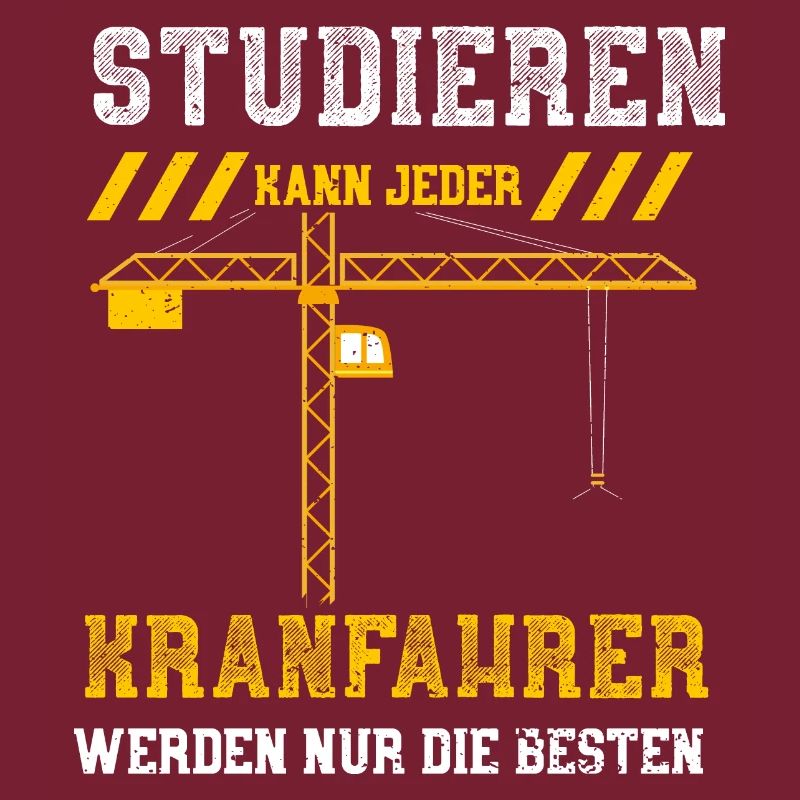 Studieren Kann Jeder Kranfahrer...