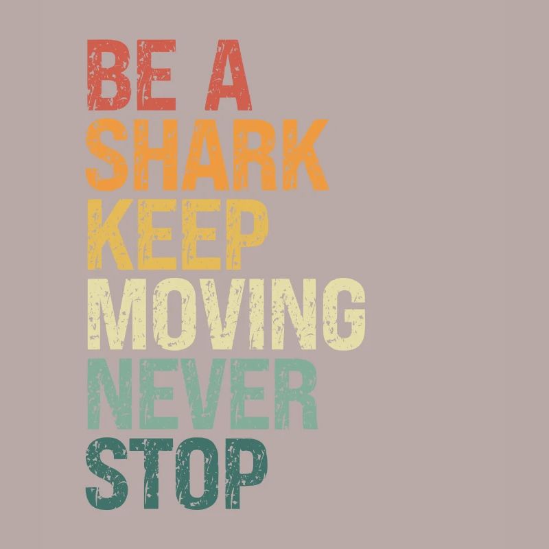 Be A Shark, Keep Moving