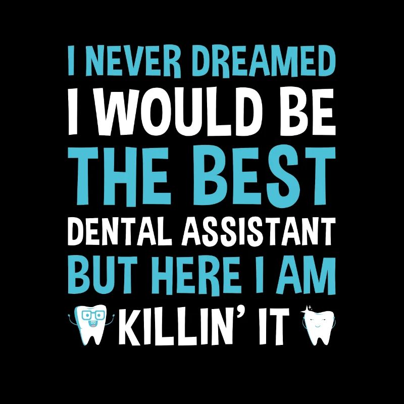 Never Dreamed Would Be The Best Dental Assistant