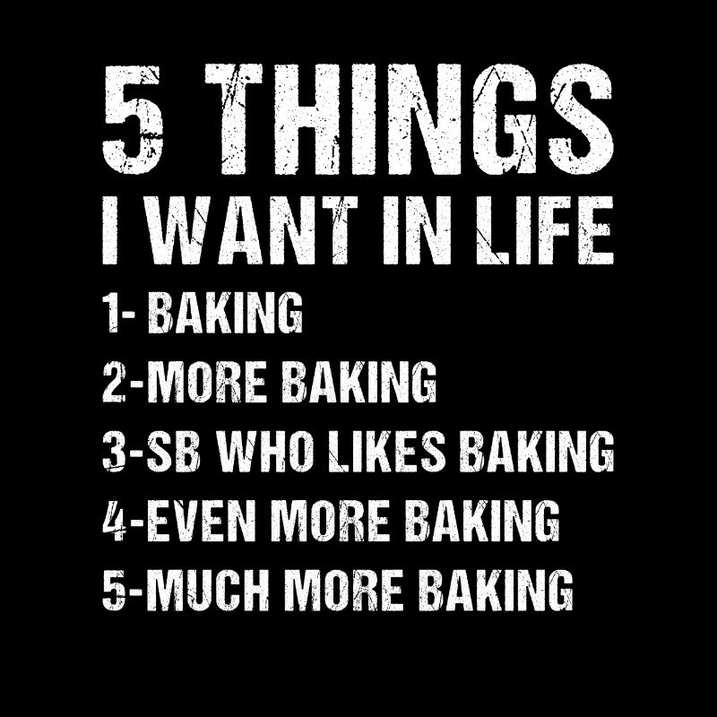 Baker 5 Things I Want In Life Baking