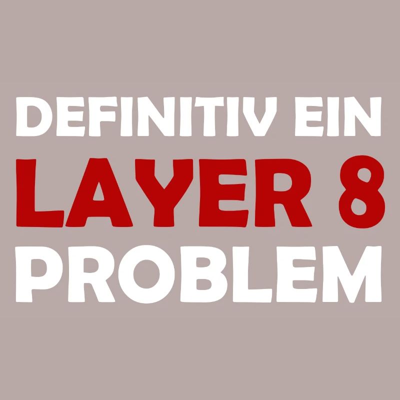 Definitiv Ein Layer 8 Problem IT Support Admin