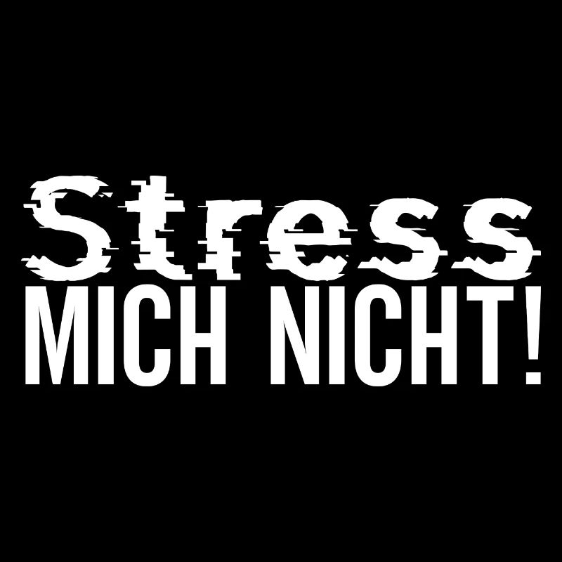 Stress mich nicht!