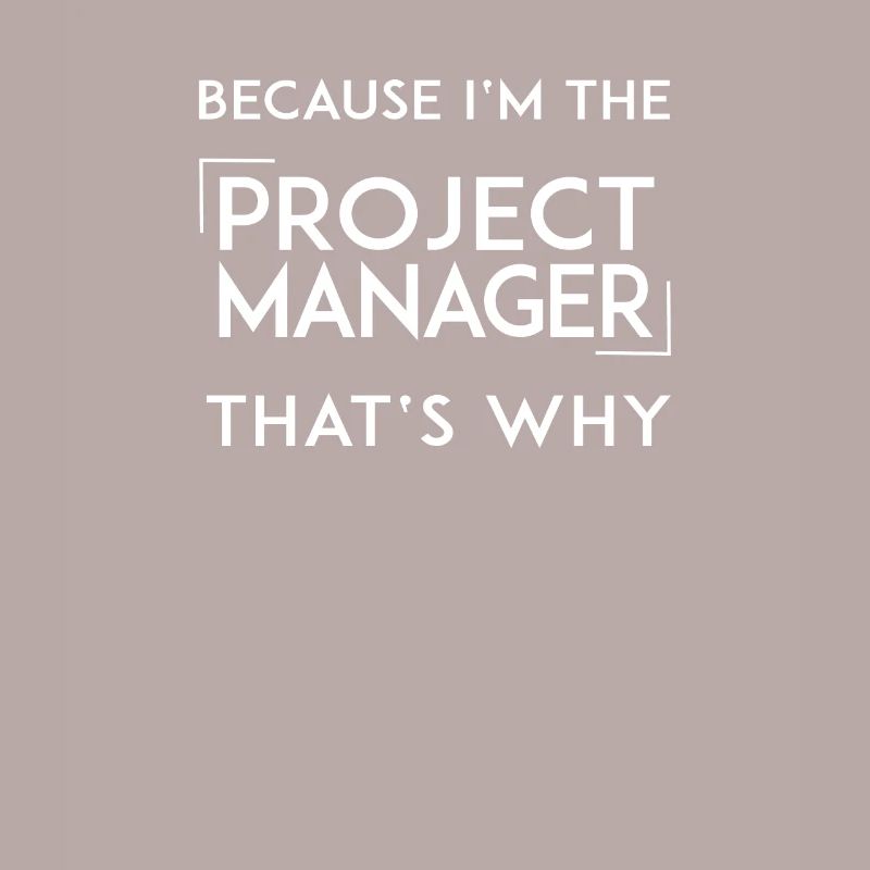 Because I'm the Project Manager Projektleiter