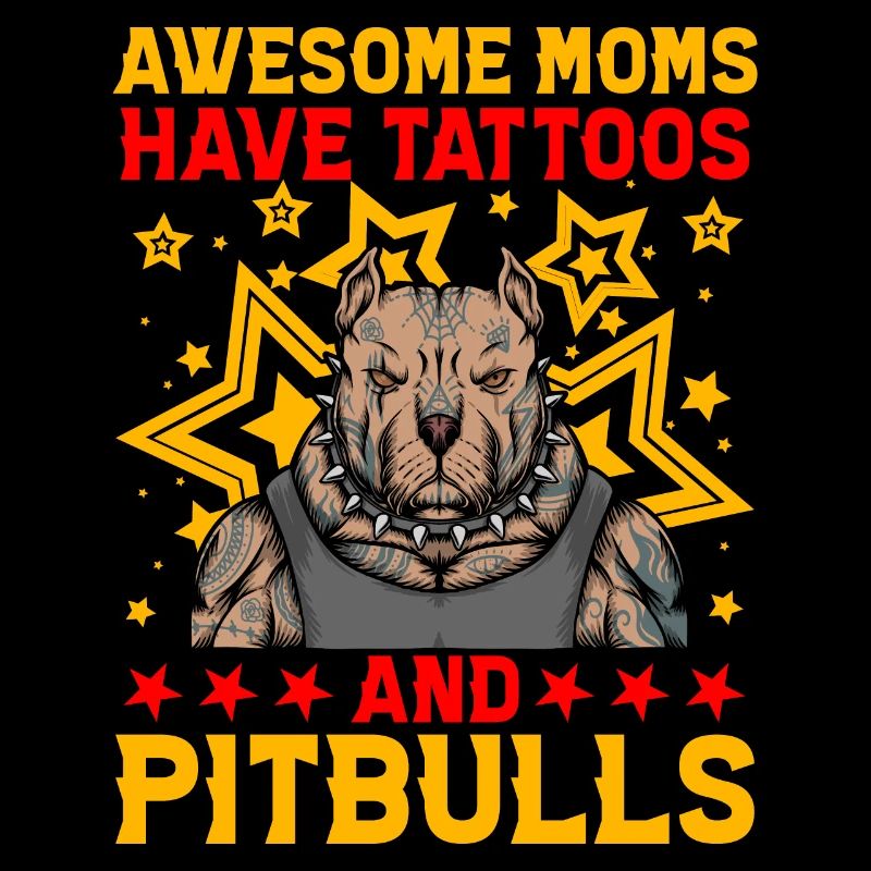Awesome Moms have tattoos and Pitbulls