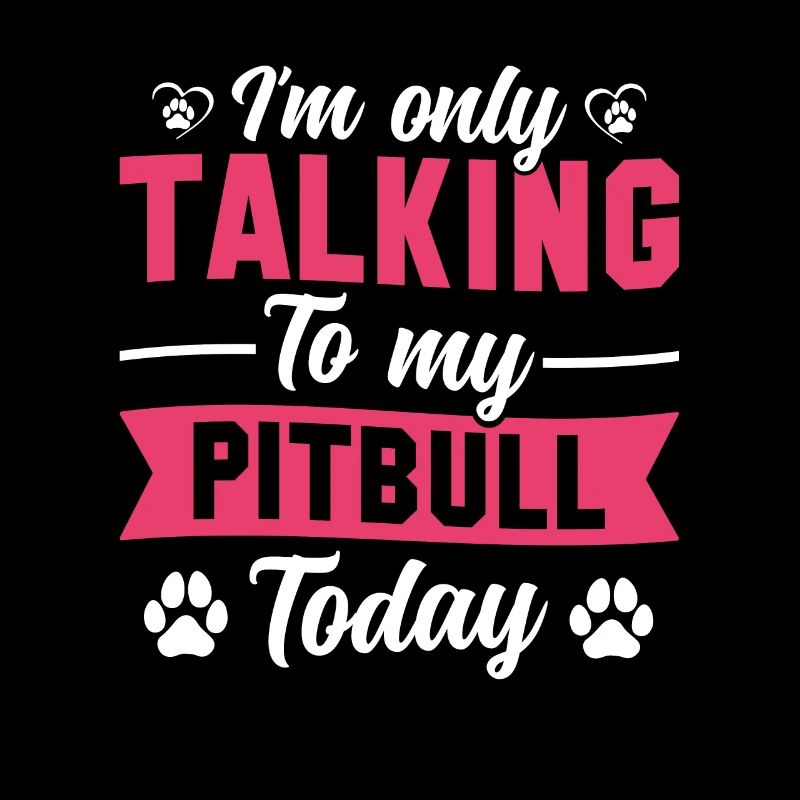 I'm only talking to my pitbull today