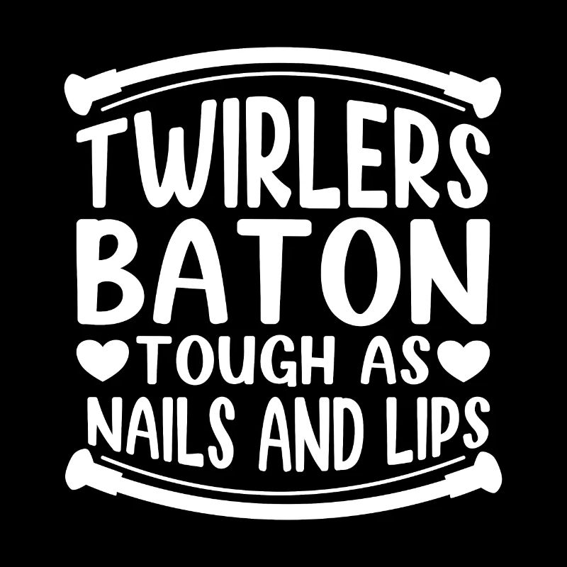 Twirlers Baton Tough As Nails & Lips Twirling Gift