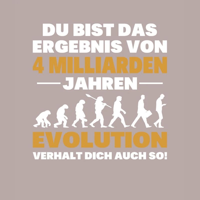Du bist das Result der Evolution