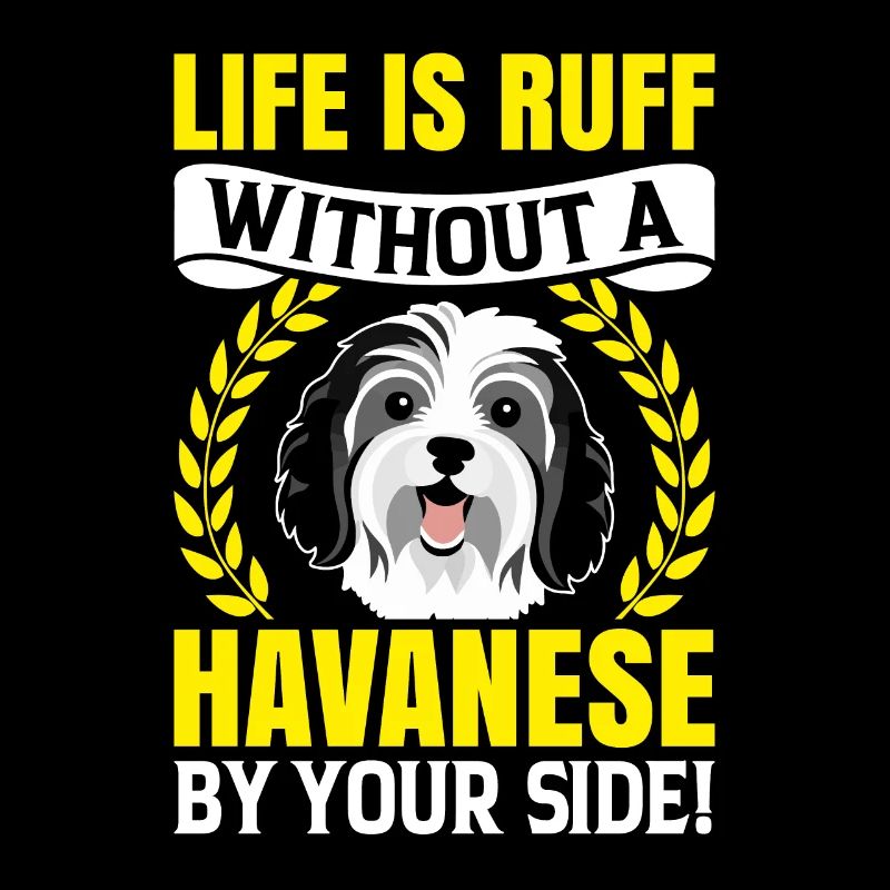 Life is Ruff without a Havanese by your Side
