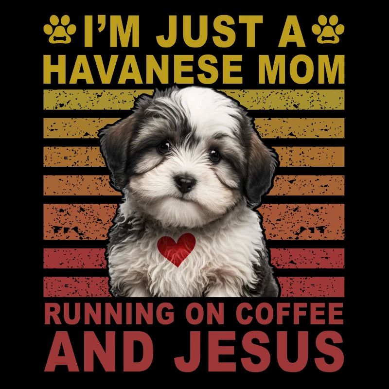 I'm just Havanese Mom running on Coffee and Jesus