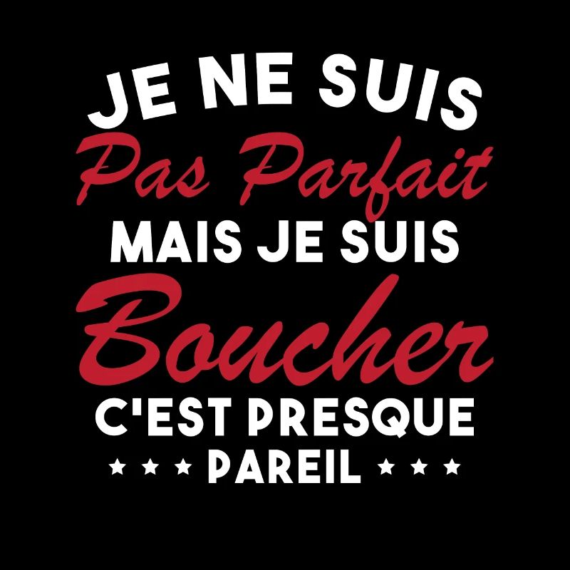 Je Ne Suis Pas Parfaite Mais Je Suis Boucher