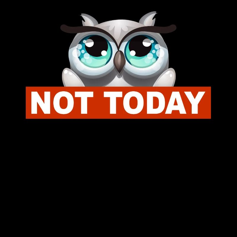 Not Today - Not Today Funny Bird Design
