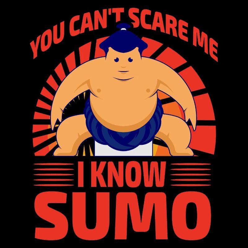 You can't scare me I know Sumo