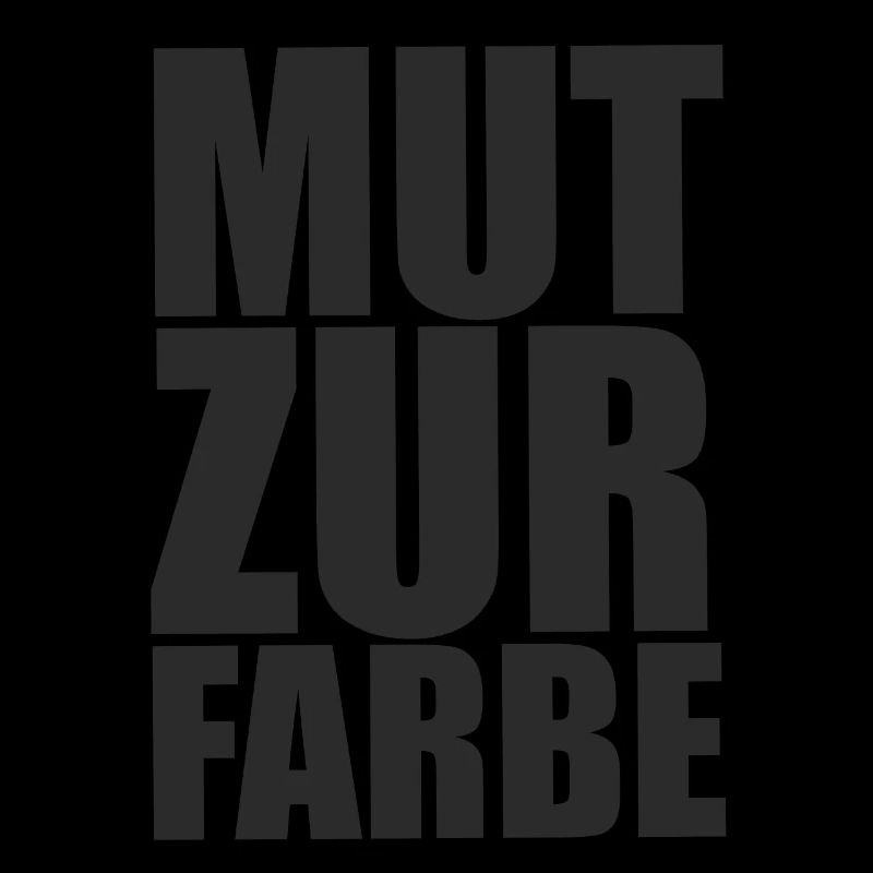 Mut zur Farbe - Schwarz auf Schwarz Spruch