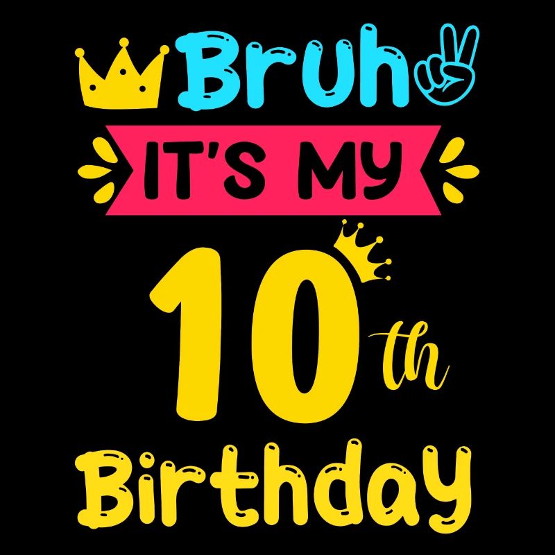 Bruh C’est mon 10e anniversaire 10 ans