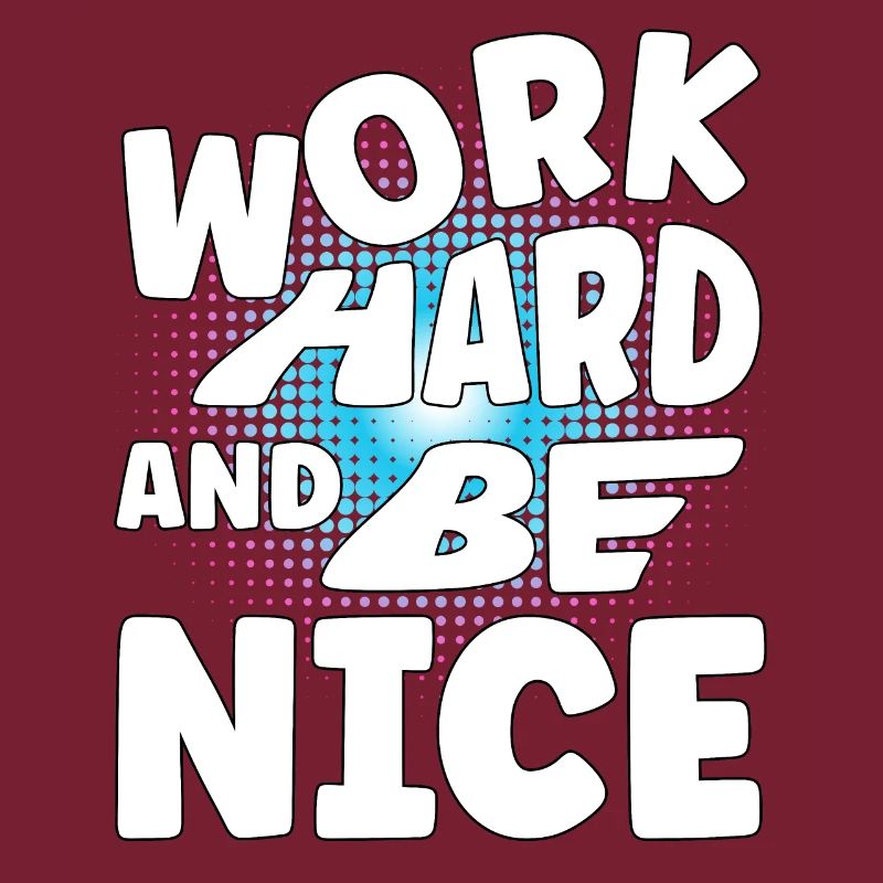 Work hard and be nice