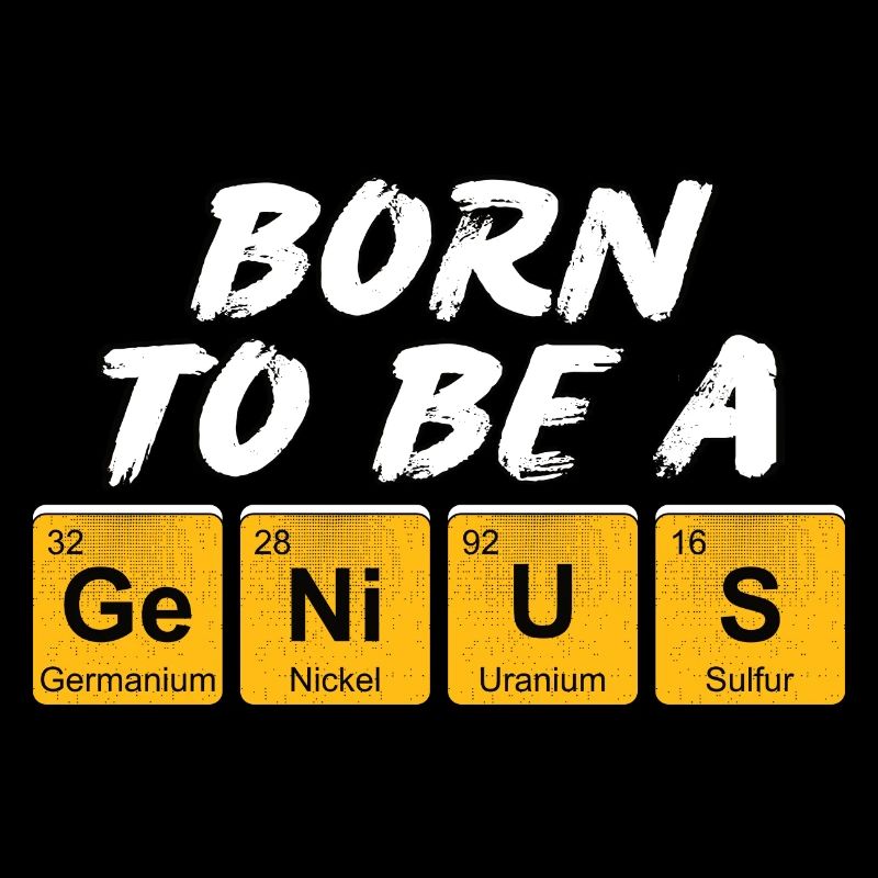 Inschrift mit den Namen der Elemente "Born To Be A Genius"