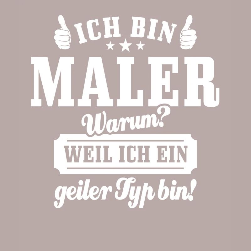 Ich bin Maler weil ich ein geiler Typ bin