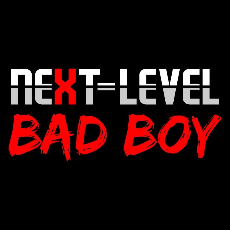 Next level bad boy