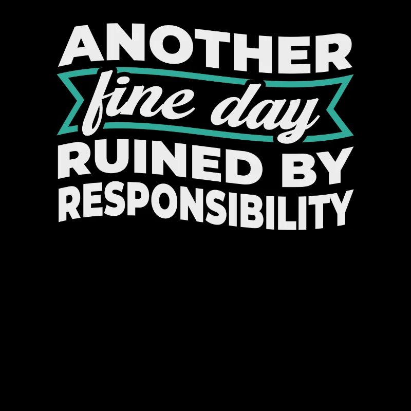 Another Fine Day Ruined By Responsibility