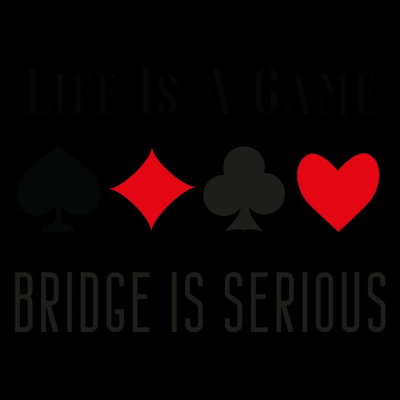 Das Leben ist ein Spiel Bridge Is Serious Card Player