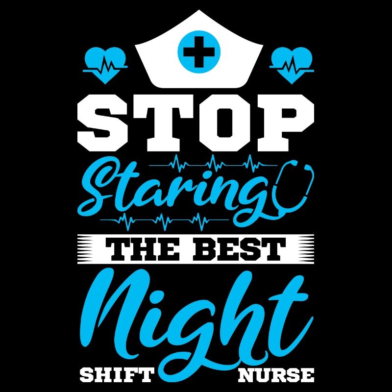 Stop staring the best Night Shift Nurse