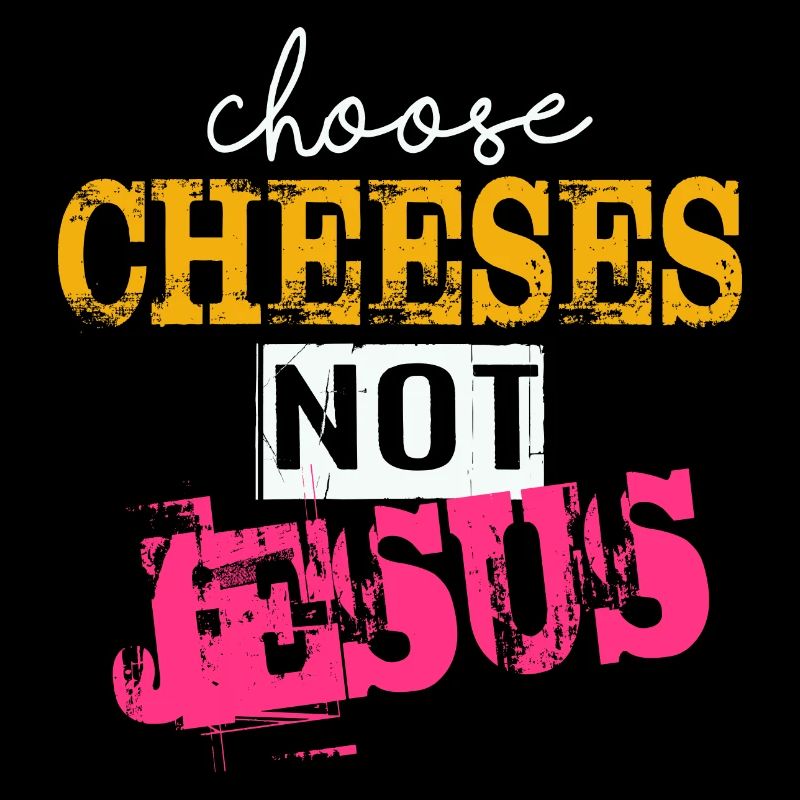 Choisissez des fromages - pas Jésus
