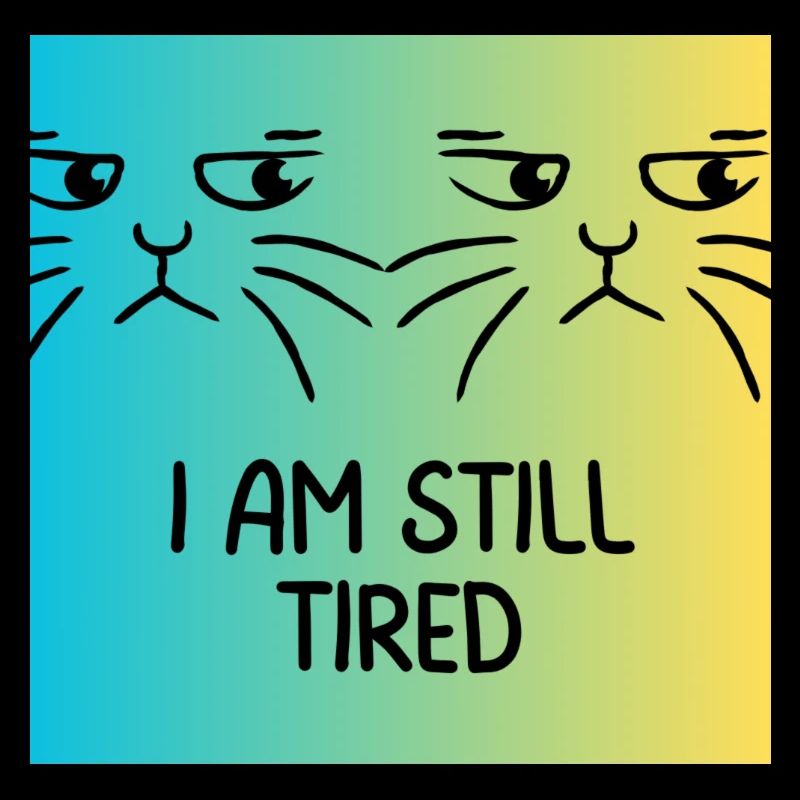 I am still tired