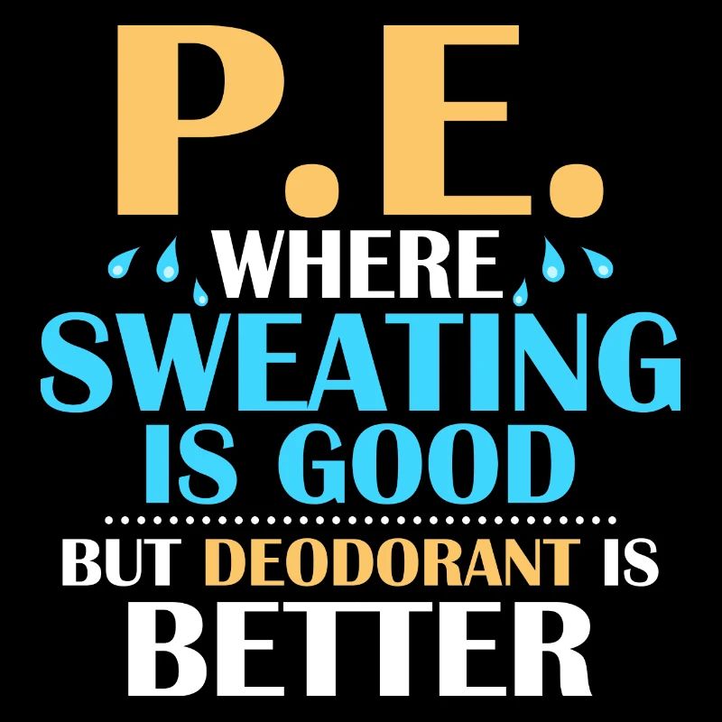P.E. Where Sweating Is Good But Deodorant Is Bette