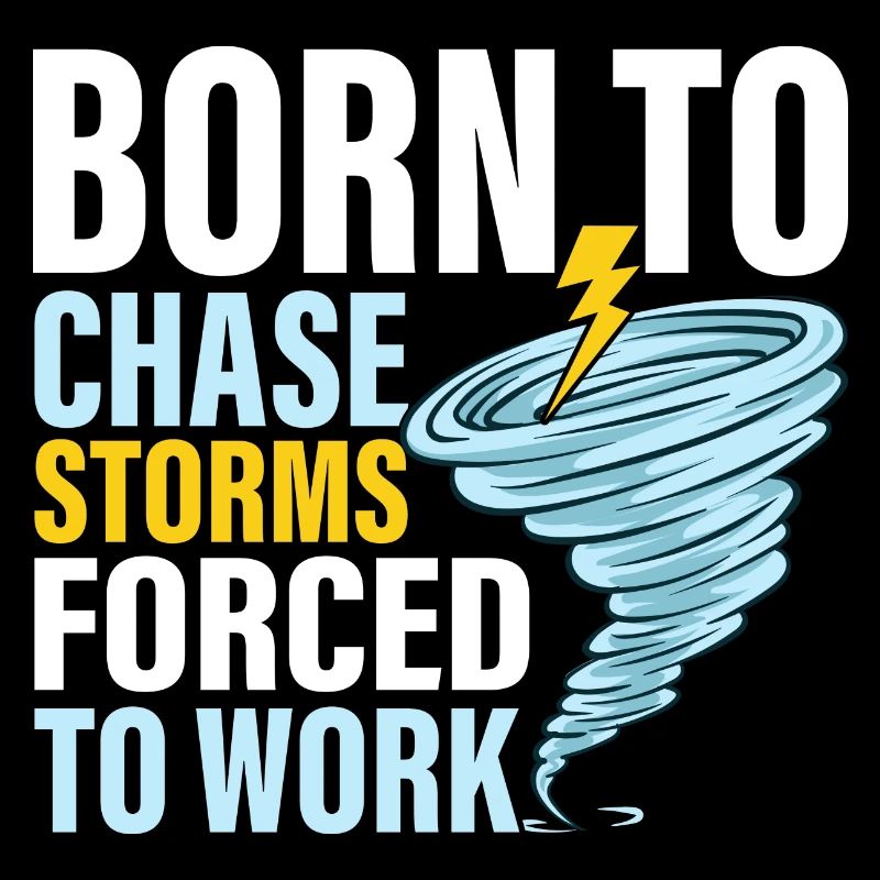 Born To Chase Storms Forced To Work Meteorology W